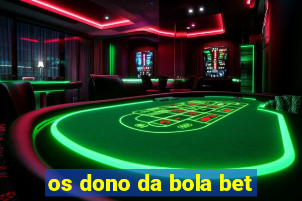 os dono da bola bet